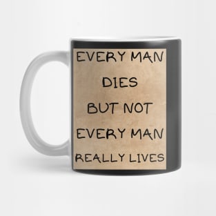 Every man dies not every man lives Mug